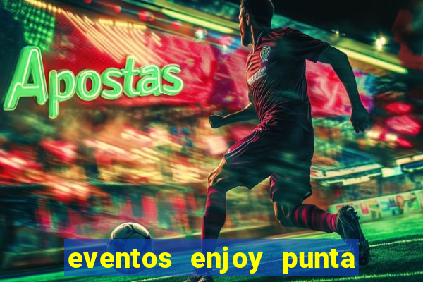 eventos enjoy punta del este